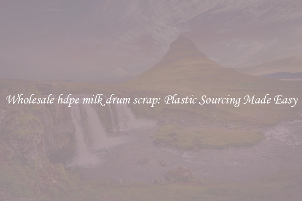 Wholesale hdpe milk drum scrap: Plastic Sourcing Made Easy