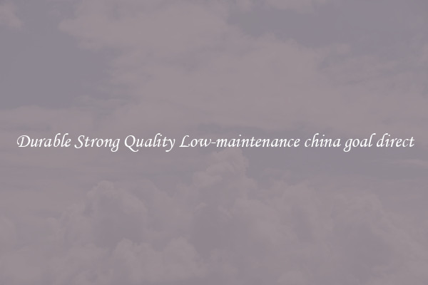 Durable Strong Quality Low-maintenance china goal direct