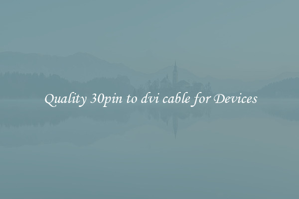 Quality 30pin to dvi cable for Devices
