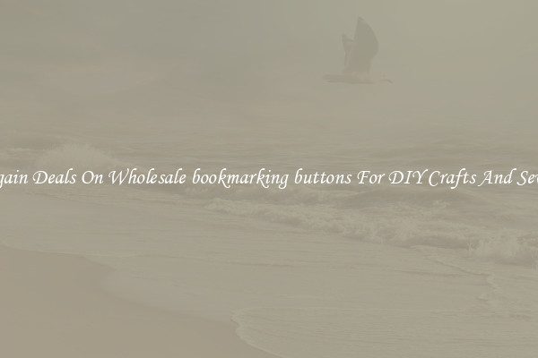 Bargain Deals On Wholesale bookmarking buttons For DIY Crafts And Sewing