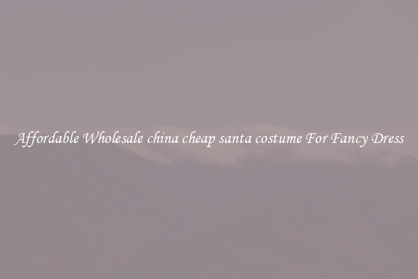 Affordable Wholesale china cheap santa costume For Fancy Dress