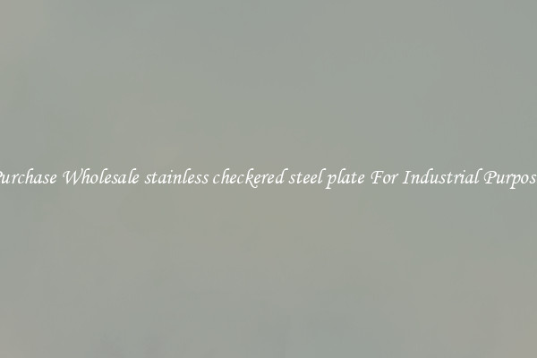 Purchase Wholesale stainless checkered steel plate For Industrial Purposes