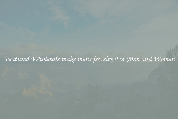 Featured Wholesale make mens jewelry For Men and Women