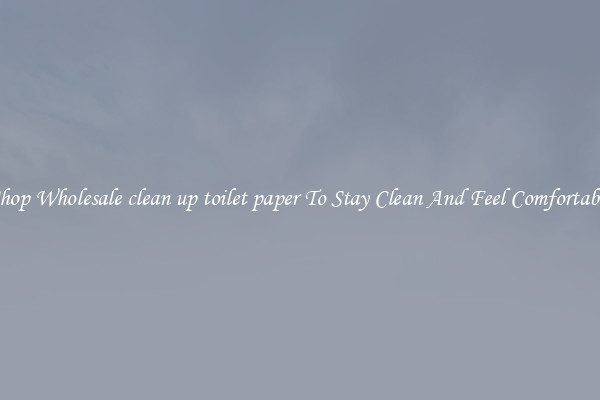 Shop Wholesale clean up toilet paper To Stay Clean And Feel Comfortable