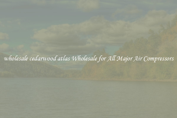 wholesale cedarwood atlas Wholesale for All Major Air Compressors