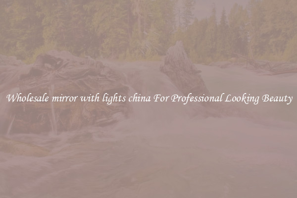 Wholesale mirror with lights china For Professional Looking Beauty