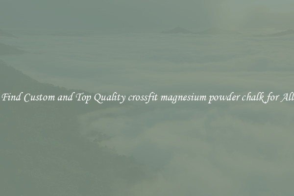 Find Custom and Top Quality crossfit magnesium powder chalk for All