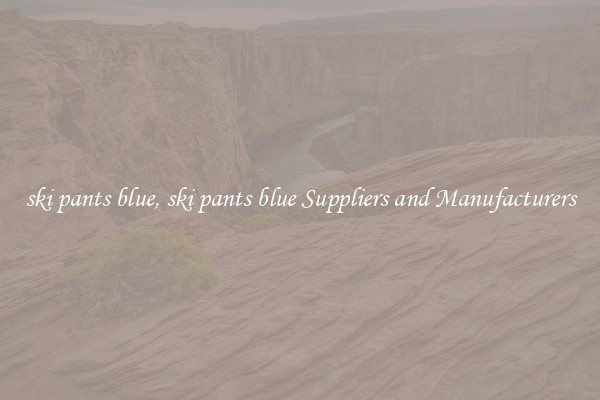 ski pants blue, ski pants blue Suppliers and Manufacturers
