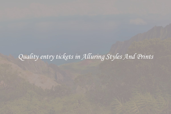 Quality entry tickets in Alluring Styles And Prints