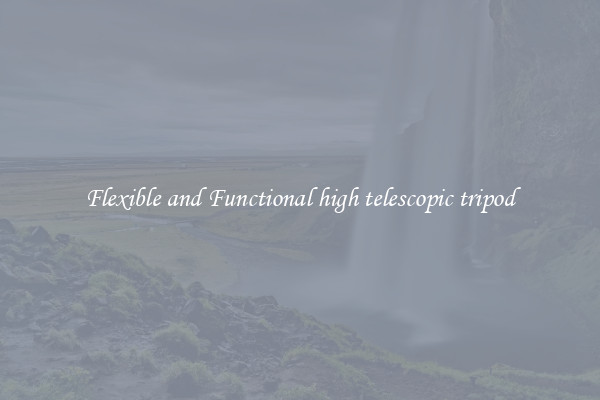 Flexible and Functional high telescopic tripod