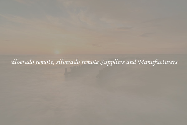 silverado remote, silverado remote Suppliers and Manufacturers