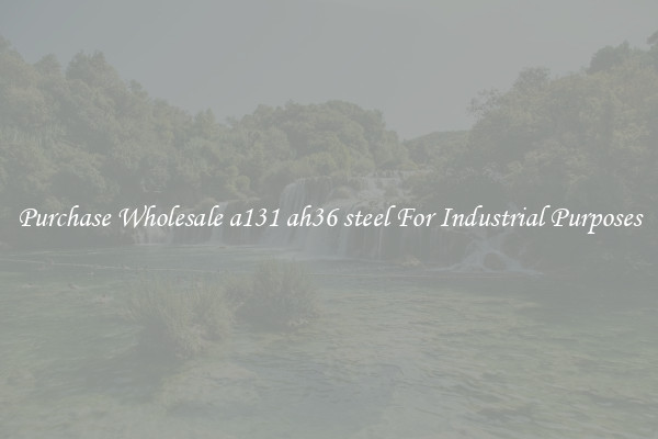 Purchase Wholesale a131 ah36 steel For Industrial Purposes