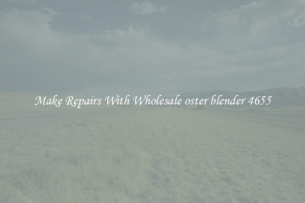 Make Repairs With Wholesale oster blender 4655
