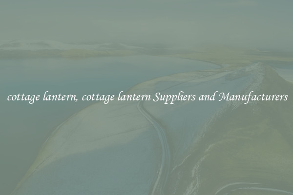cottage lantern, cottage lantern Suppliers and Manufacturers