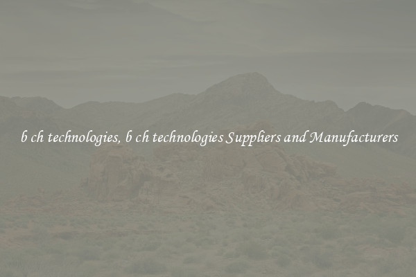 b ch technologies, b ch technologies Suppliers and Manufacturers
