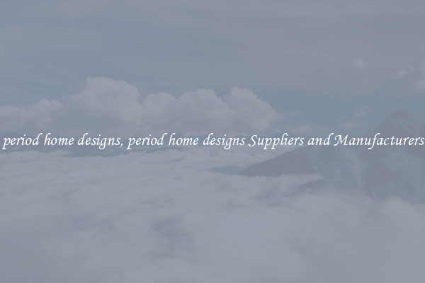 period home designs, period home designs Suppliers and Manufacturers