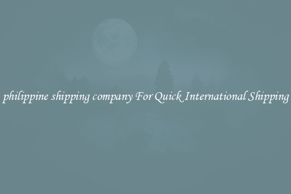 philippine shipping company For Quick International Shipping