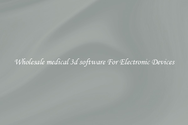 Wholesale medical 3d software For Electronic Devices