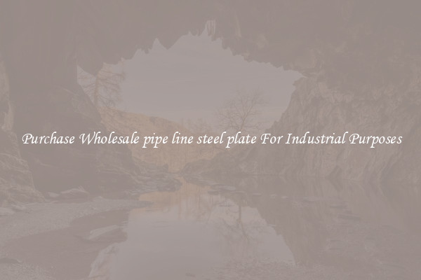 Purchase Wholesale pipe line steel plate For Industrial Purposes