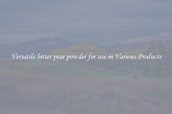Versatile bitter pear powder for use in Various Products