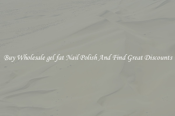 Buy Wholesale gel fat Nail Polish And Find Great Discounts