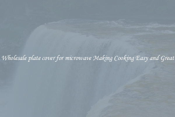 Wholesale plate cover for microwave Making Cooking Easy and Great