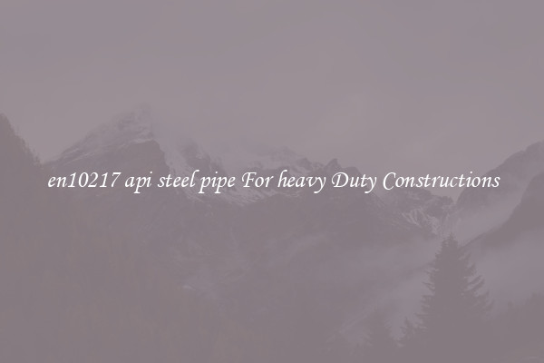 en10217 api steel pipe For heavy Duty Constructions