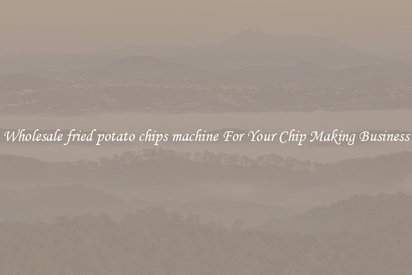 Wholesale fried potato chips machine For Your Chip Making Business