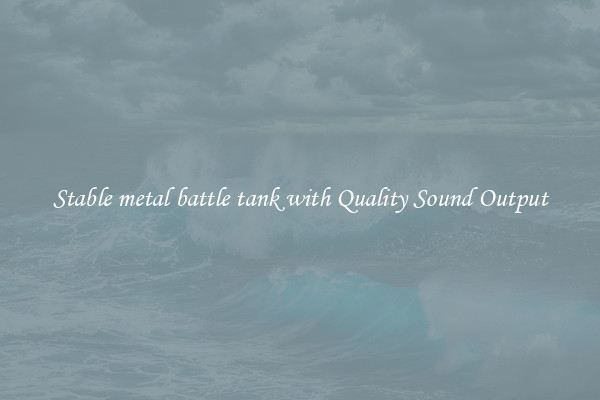 Stable metal battle tank with Quality Sound Output