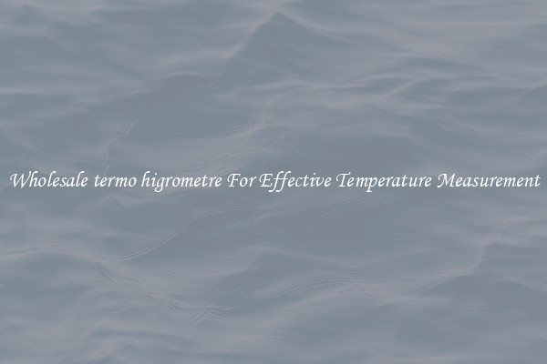 Wholesale termo higrometre For Effective Temperature Measurement