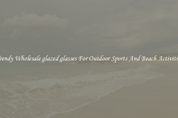 Trendy Wholesale glazed glasses For Outdoor Sports And Beach Activities