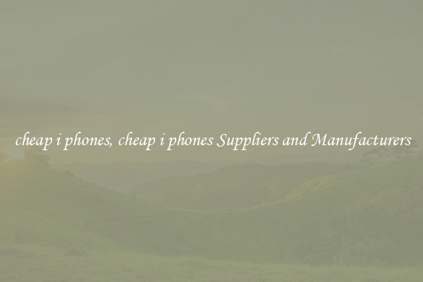 cheap i phones, cheap i phones Suppliers and Manufacturers