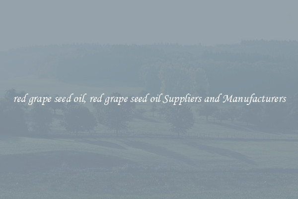 red grape seed oil, red grape seed oil Suppliers and Manufacturers