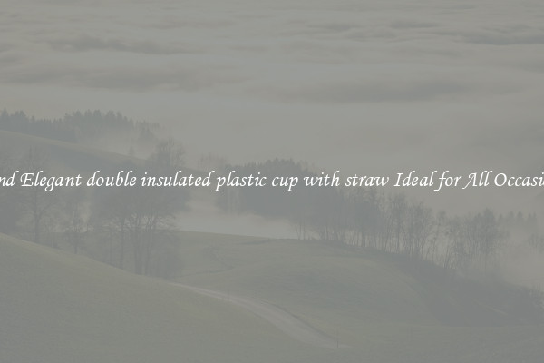 Find Elegant double insulated plastic cup with straw Ideal for All Occasions