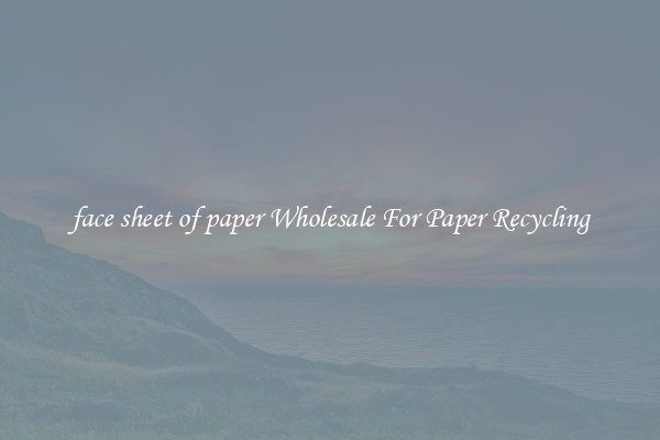 face sheet of paper Wholesale For Paper Recycling