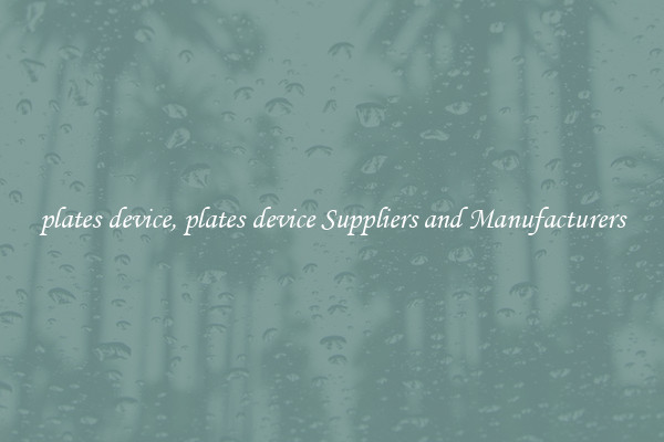 plates device, plates device Suppliers and Manufacturers