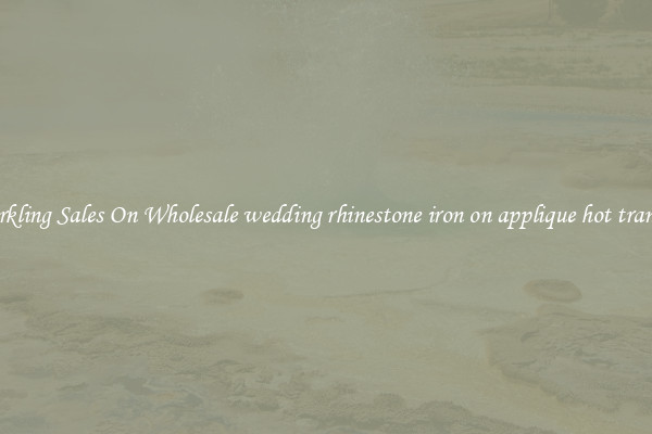 Sparkling Sales On Wholesale wedding rhinestone iron on applique hot transfer