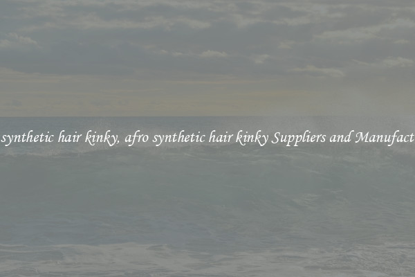afro synthetic hair kinky, afro synthetic hair kinky Suppliers and Manufacturers