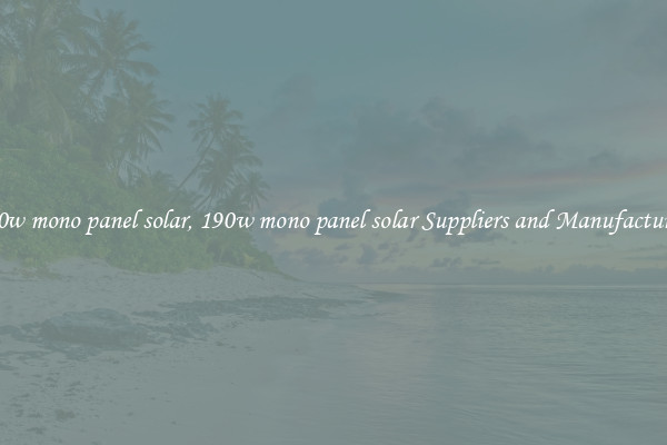 190w mono panel solar, 190w mono panel solar Suppliers and Manufacturers
