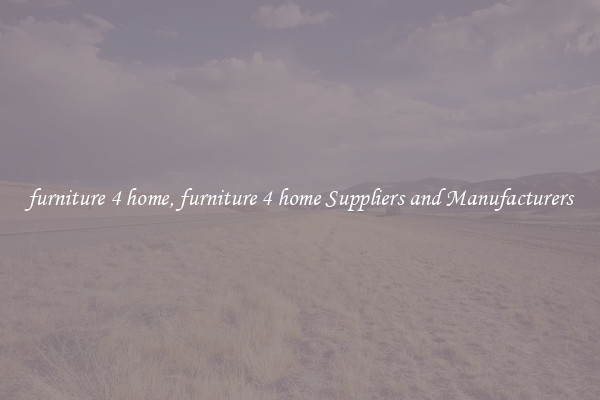 furniture 4 home, furniture 4 home Suppliers and Manufacturers