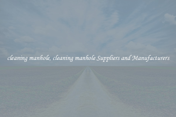 cleaning manhole, cleaning manhole Suppliers and Manufacturers