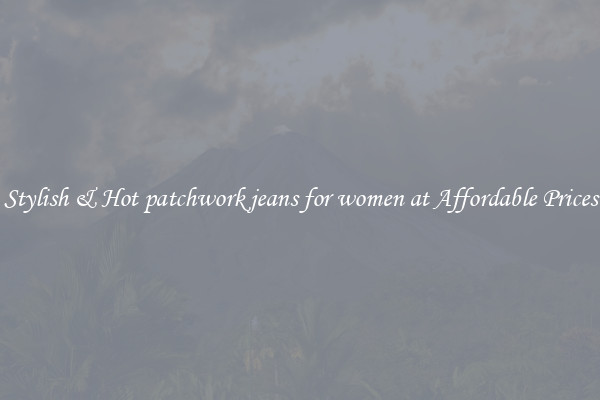Stylish & Hot patchwork jeans for women at Affordable Prices