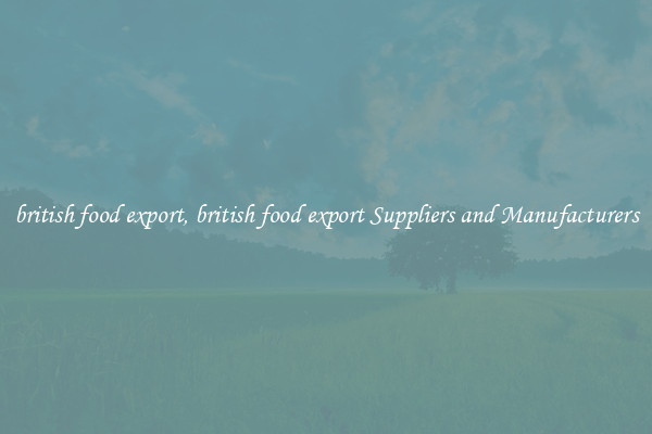 british food export, british food export Suppliers and Manufacturers