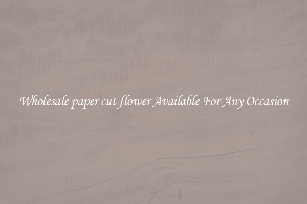 Wholesale paper cut flower Available For Any Occasion
