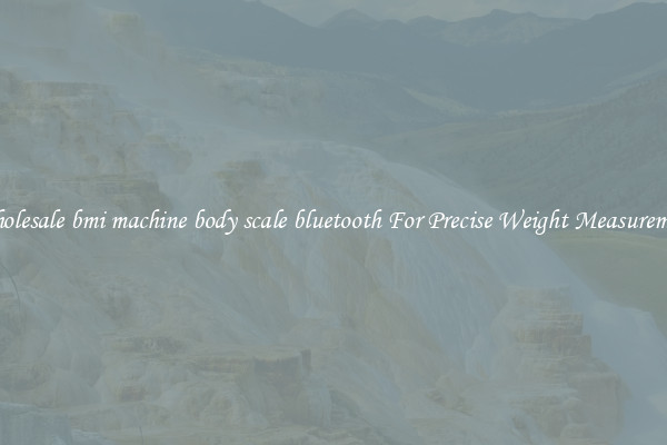 Wholesale bmi machine body scale bluetooth For Precise Weight Measurement