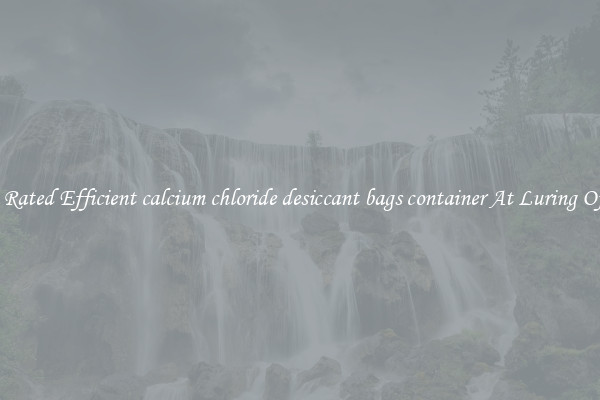Top Rated Efficient calcium chloride desiccant bags container At Luring Offers