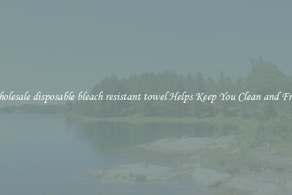 Wholesale disposable bleach resistant towel Helps Keep You Clean and Fresh