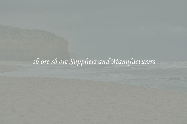sb ore sb ore Suppliers and Manufacturers