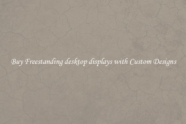 Buy Freestanding desktop displays with Custom Designs