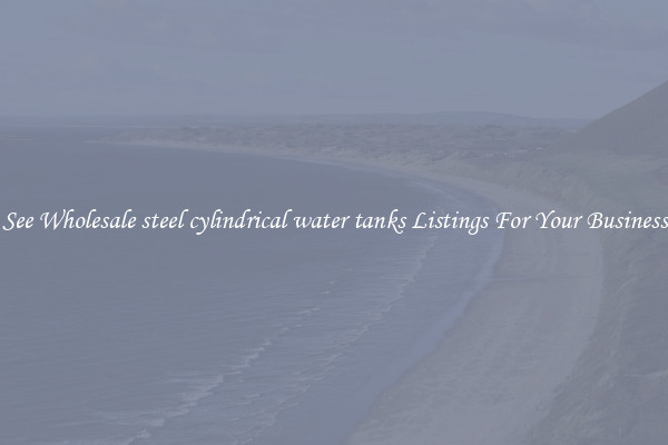 See Wholesale steel cylindrical water tanks Listings For Your Business